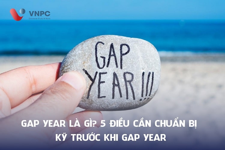 Gap Year là gì? 5 Điều cần chuẩn bị kỹ trước khi Gap Year